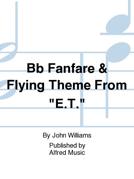 Bb Fanfare and Flying Theme From  E.T.