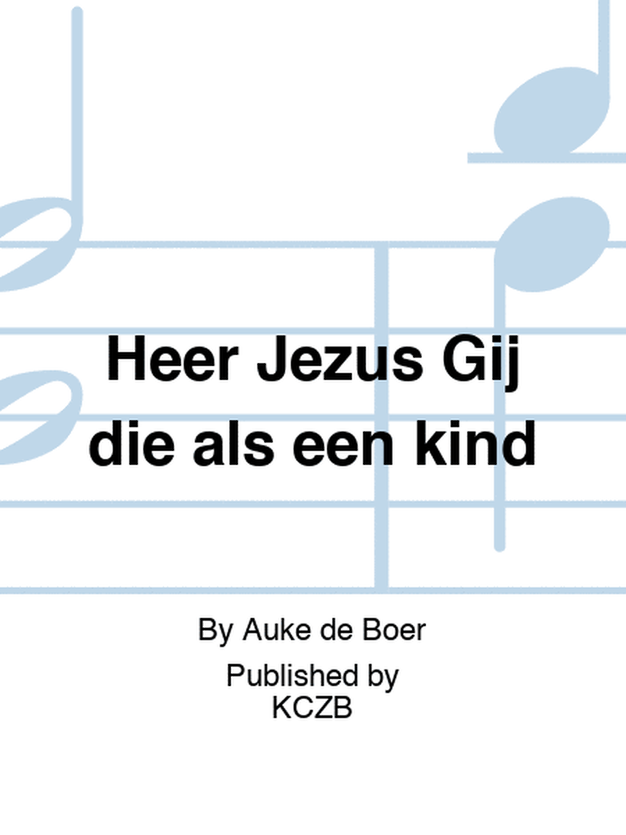 Heer Jezus Gij die als een kind