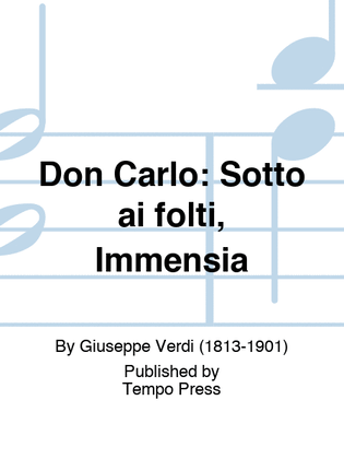 DON CARLO: Sotto ai folti, Immensia