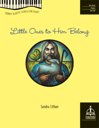 Book cover for Little Ones to Him Belong: Sunday School Songs for Piano