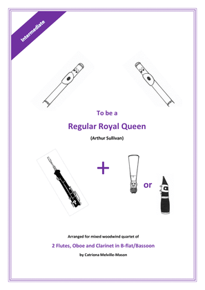 To be a Regular Royal Queen - 2 flutes, oboe & clarinet/bassoon