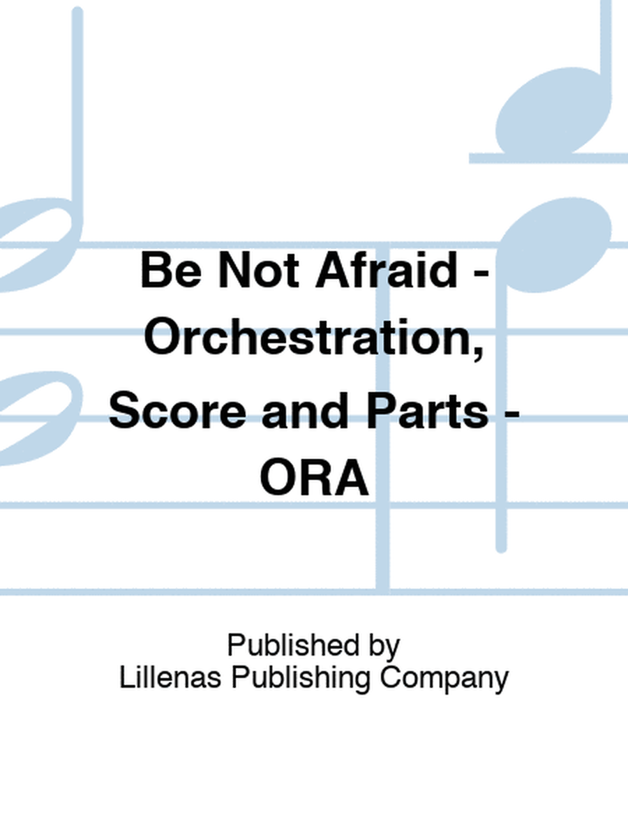 Be Not Afraid - Orchestration, Score and Parts - ORA