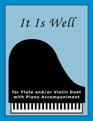 Book cover for It Is Well (for Flute and/or Violin Duet with Piano accompaniment)