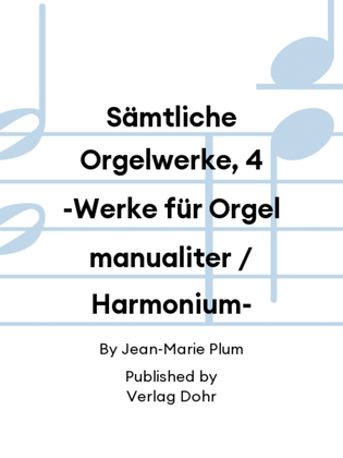 Book cover for Sämtliche Orgelwerke, 4 -Werke für Orgel manualiter / Harmonium-