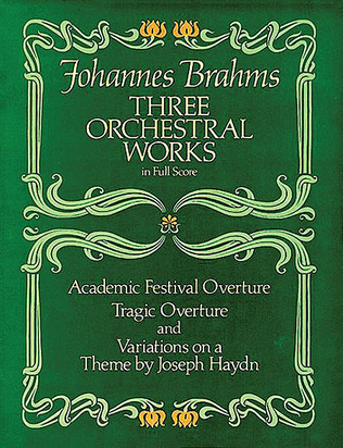Book cover for Three Orchestral Works in Full Score -- Academic Festival Overture, Tragic Overture and Variations on a Theme by Joseph Haydn