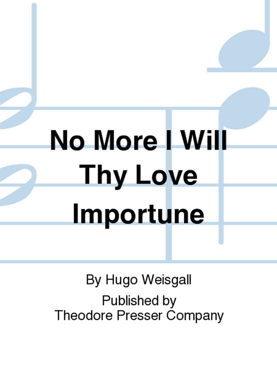 No More I Will Thy Love Importune