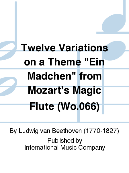 Twelve Variations on a Theme  Ein Madchen  from Mozart