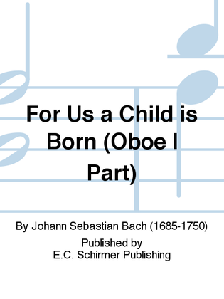 Book cover for For Us a Child is Born (Uns ist ein Kind geboren) (Cantata No. 142) (Oboe I Part)