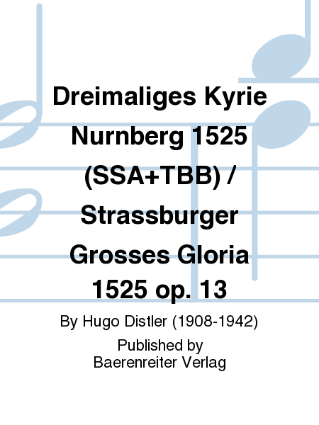 Dreimaliges Kyrie Nurnberg 1525 (SSA TBB) / Strassburger Grosses Gloria 1525