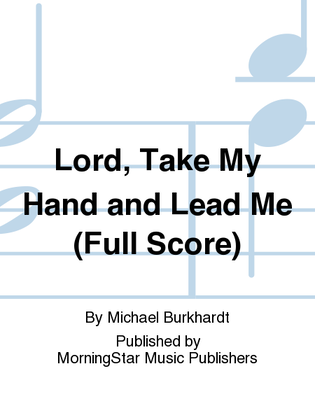 Book cover for Lord, Take My Hand and Lead Me (Full Score)