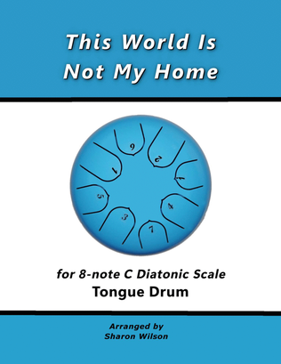 Book cover for This World Is Not My Home (for 8-note C major diatonic scale Tongue Drum)