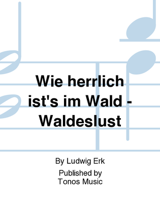 Wie herrlich ist's im Wald - Waldeslust