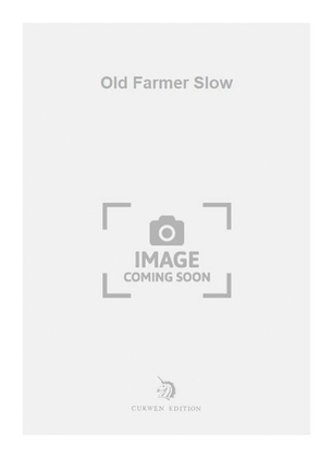 Old Farmer Slow