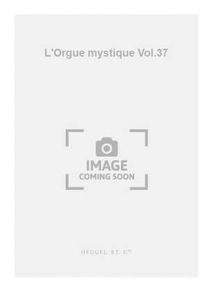 Book cover for L'Orgue mystique Vol.37