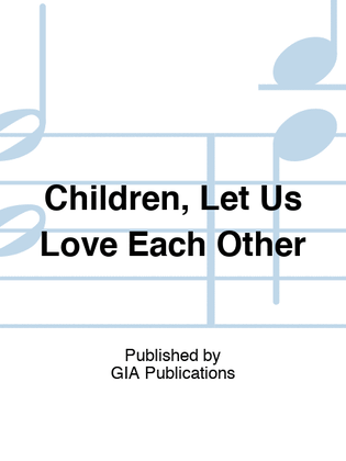 Book cover for Children, Let Us Love Each Other