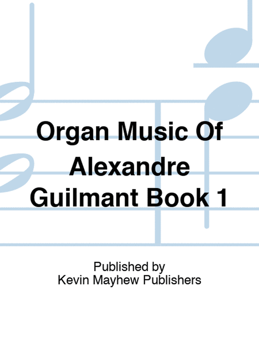 Organ Music Of Alexandre Guilmant Book 1