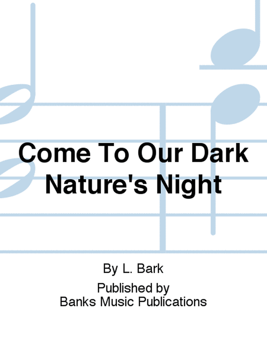 Come To Our Dark Nature's Night