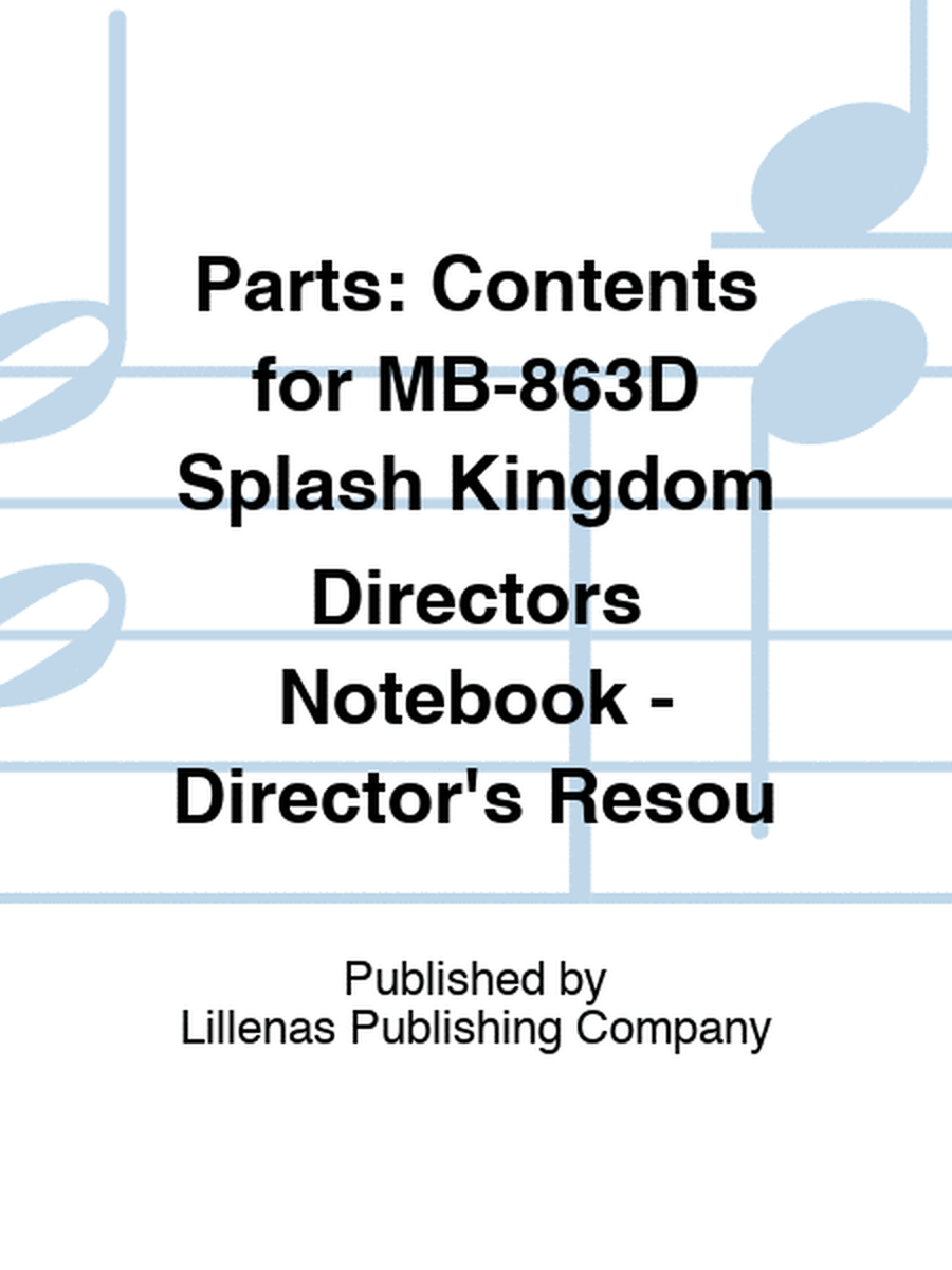 Parts: Contents for MB-863D Splash Kingdom Directors Notebook - Director's Resou