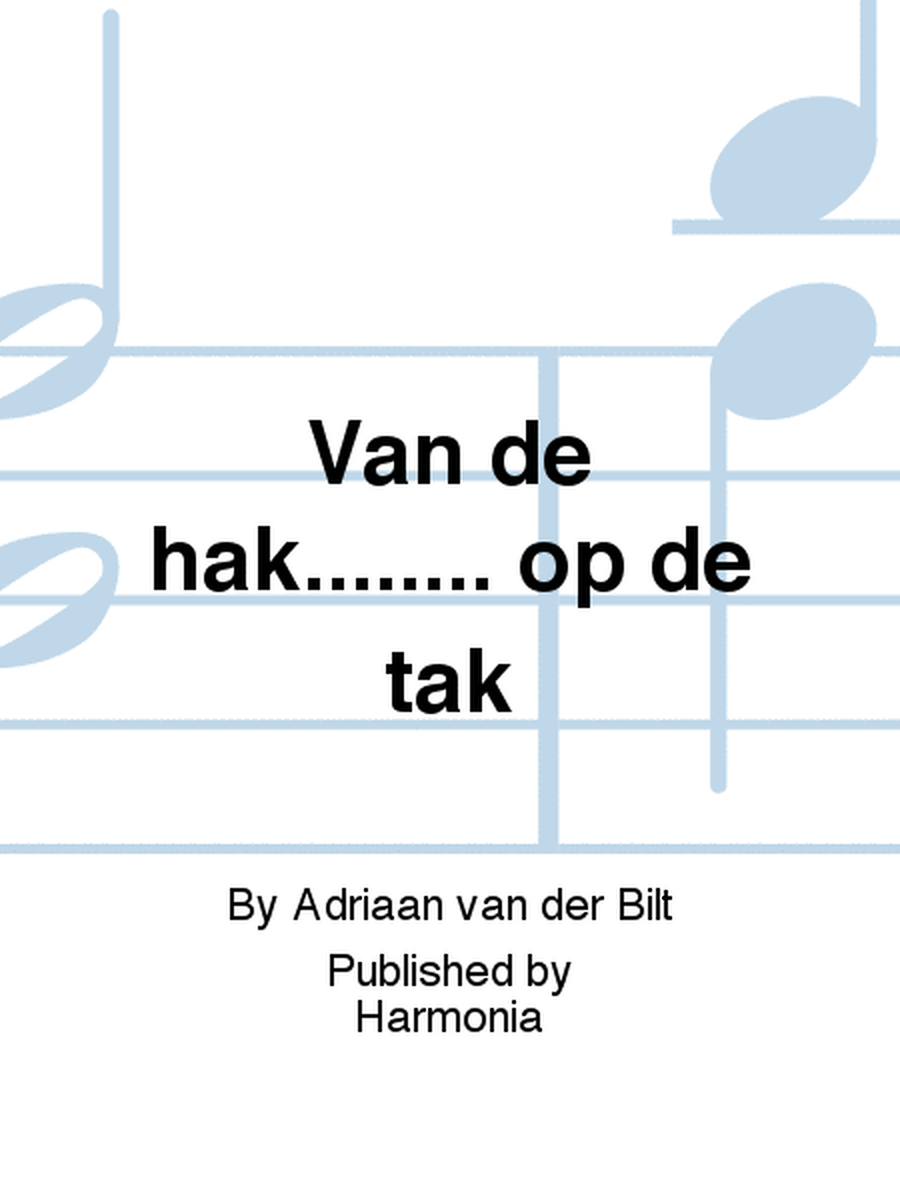 Van de hak........ op de tak