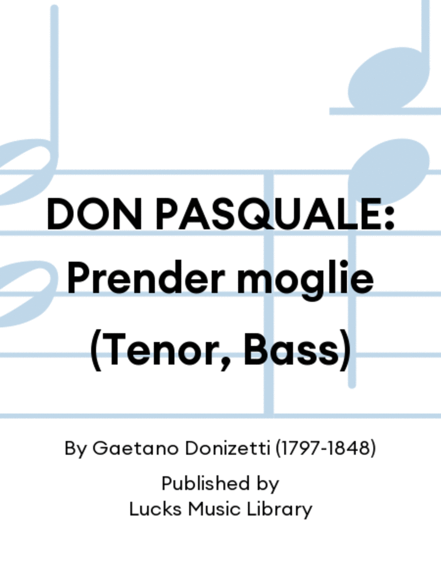 DON PASQUALE: Prender moglie (Tenor, Bass)