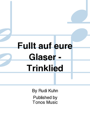 Fullt auf eure Glaser - Trinklied