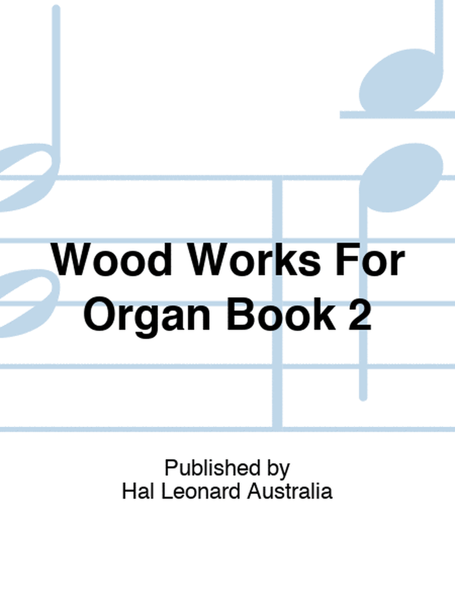 Wood Works For Organ Book 2