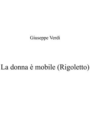 La donna è mobile (Rigoletto) - Verdi_F major key (or relative minor key)