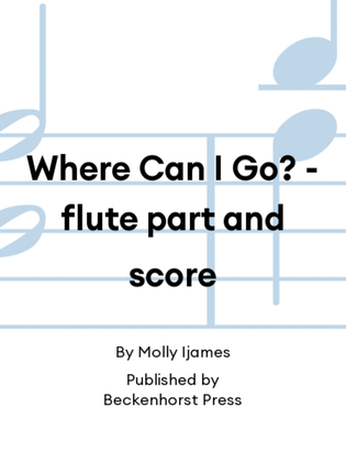 Book cover for Where Can I Go? - flute part and score