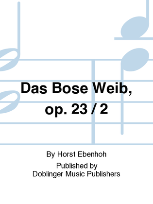 Bose Weib, Das, op. 23 / 2