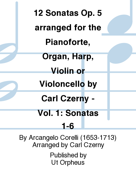 12 Sonatas Op. 5 arranged for the Pianoforte, Organ, Harp, Violin or Violoncello by Carl Czerny