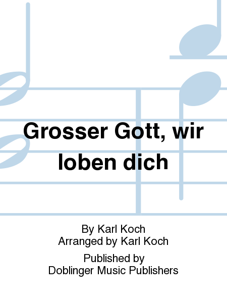 Grosser Gott, wir loben dich