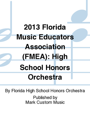 2013 Florida Music Educators Association (FMEA): High School Honors Orchestra