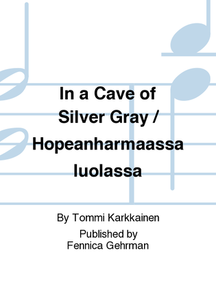 Book cover for In a Cave of Silver Gray / Hopeanharmaassa luolassa