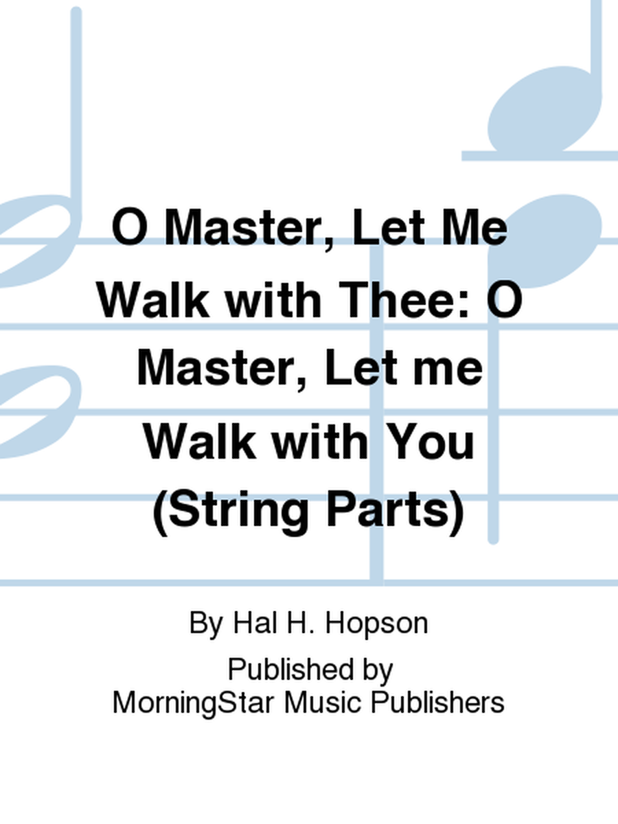 O Master, Let Me Walk with Thee O Master, Let me Walk with You (String Parts) by Hal H. Hopson Choir - Sheet Music