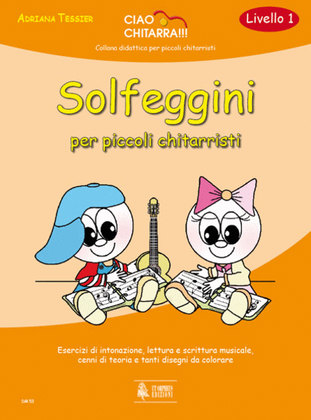 Solfeggini per piccoli chitarristi (Livello 1). Esercizi di intonazione, lettura e scrittura musicale, cenni di teoria e tanti disegni da colorare