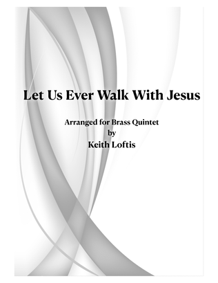 Let Us Ever Walk With Jesus