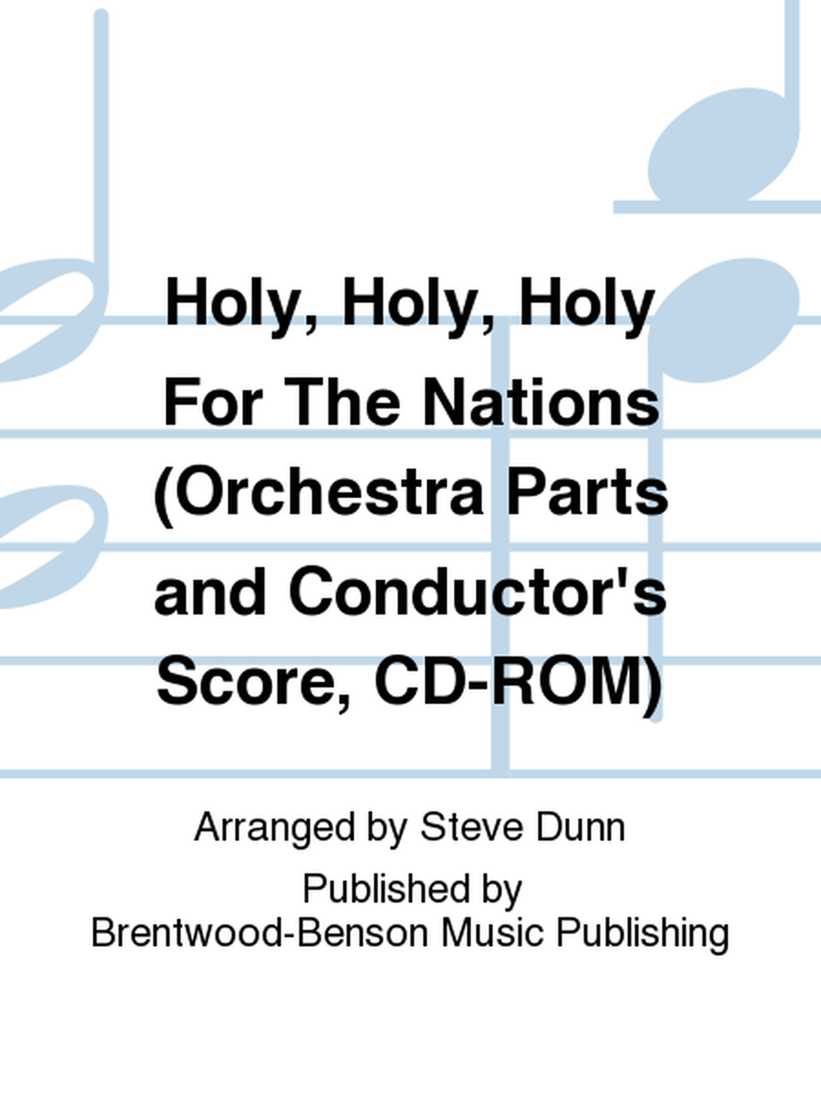 Holy, Holy, Holy For The Nations (Orchestra Parts and Conductor's Score, CD-ROM)