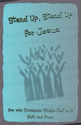 Stand Up, Stand Up for Jesus, Gospel Hymn for Trombone (Treble Clef in B Flat) and Piano