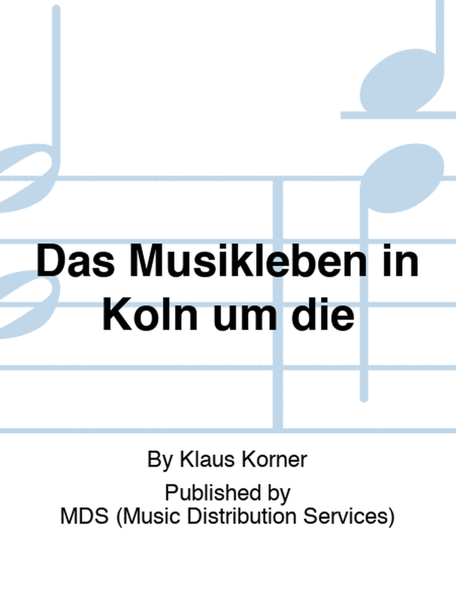 Das Musikleben in Köln um die