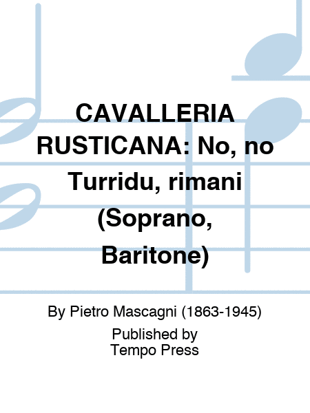 CAVALLERIA RUSTICANA: No, no Turridu, rimani (Soprano, Baritone)