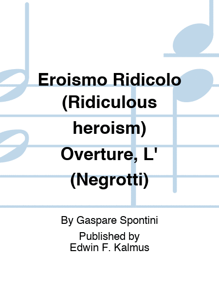 Eroismo Ridicolo (Ridiculous heroism) Overture, L