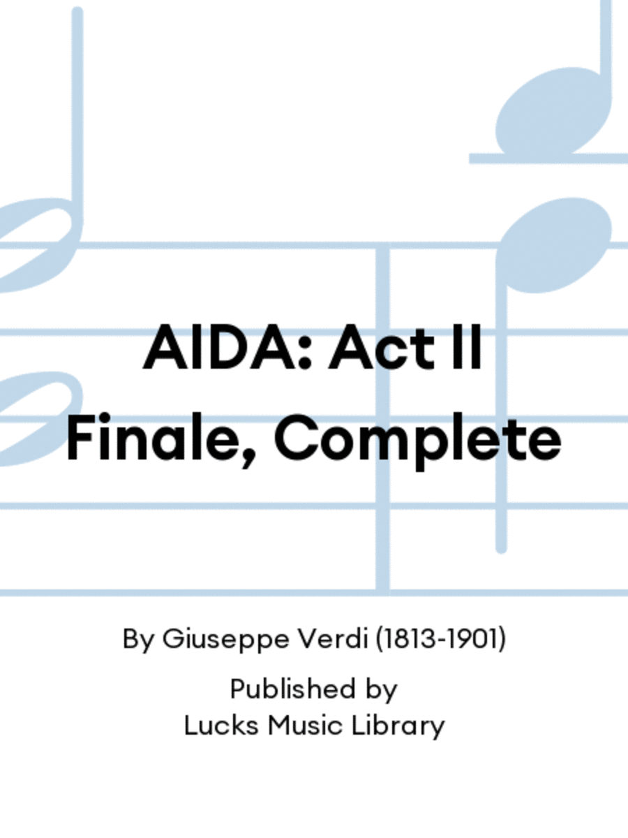 AIDA: Act II Finale, Complete by Giuseppe Verdi Choir - Sheet Music