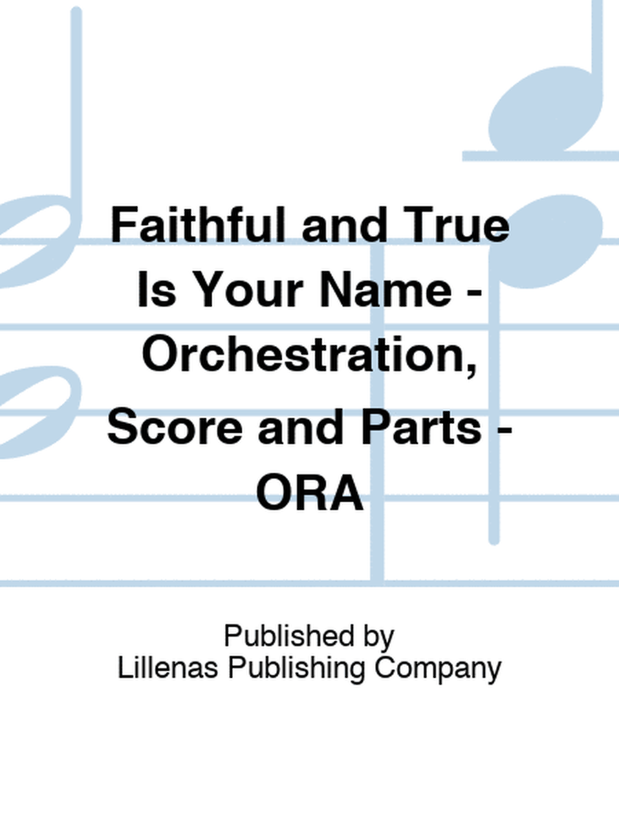 Faithful and True Is Your Name - Orchestration, Score and Parts - ORA