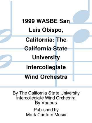 Book cover for 1999 WASBE San Luis Obispo, California: The California State University Intercollegiate Wind Orchestra