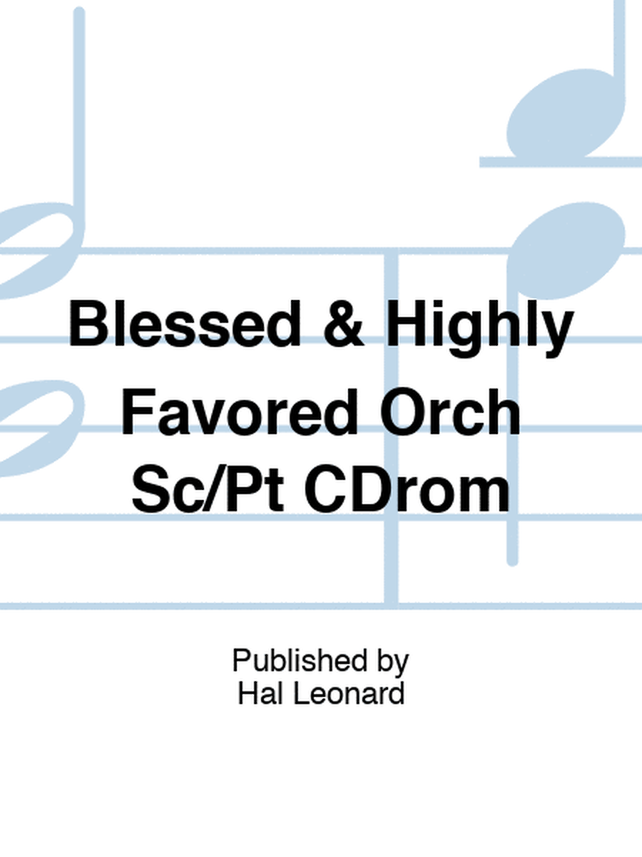 Blessed & Highly Favored Orch Sc/Pt CDrom