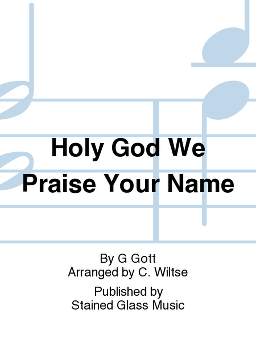 Holy God We Praise Your Name