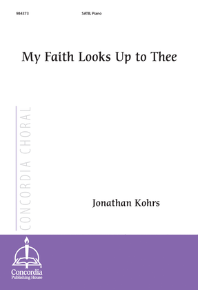 Book cover for My Faith Looks Up to Thee (Kohrs)
