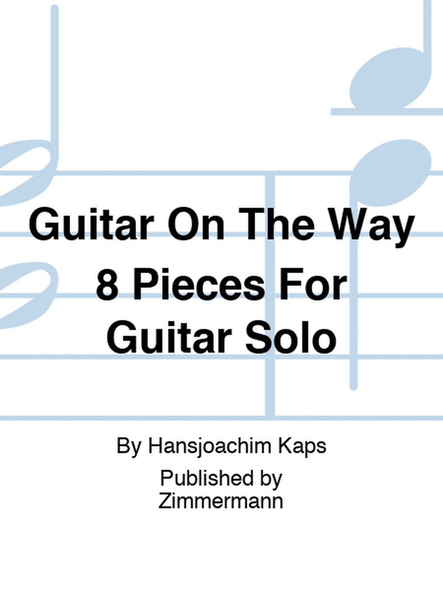 Guitar On The Way 8 Pieces For Guitar Solo