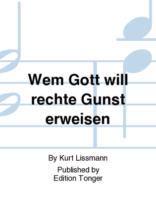 Wem Gott will rechte Gunst erweisen