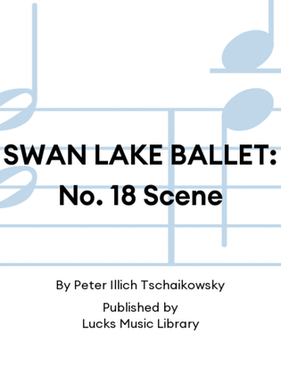 Book cover for SWAN LAKE BALLET: No. 18 Scene